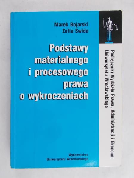 Bojarski Marek - Podstawy materialnego i procesowego prawa o wykroczeniu