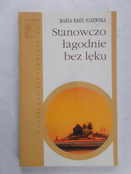 Król-Fijewska Maria - Stanowczo łagodnie bez lęku