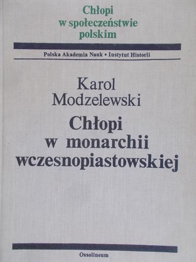Modzelewski Karol - Chłopi w monarchii wczesnopiastowskiej