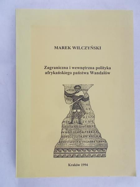 Wilczyński Marek - Zagraniczna i wewnętrzna polityka afrykańskiego państwa Wandalów