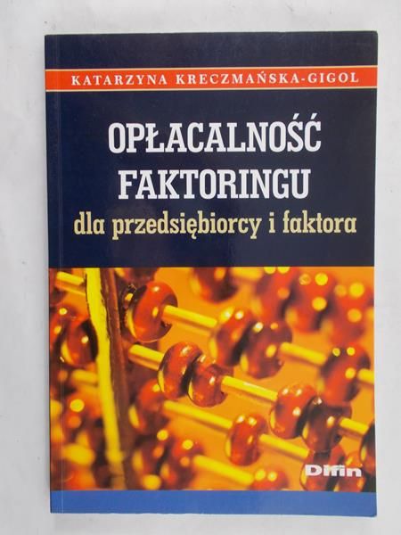 Kreczmańska-Gigol Katarzyna - Opłacalność faktoringu dla przedsiębiorcy i faktora