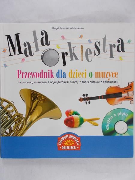 Marcinkowska Magdalena  - Mała orkiestra. Przewodnik dla dzieci o muzyce + CD