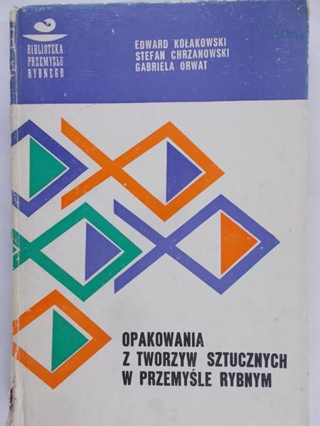 Kołakowski Edward  - Opakowania z tworzyw sztucznych w przemyśle rybnym