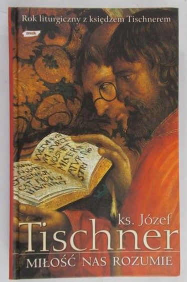 Tischner Józef - Miłość nas rozumie