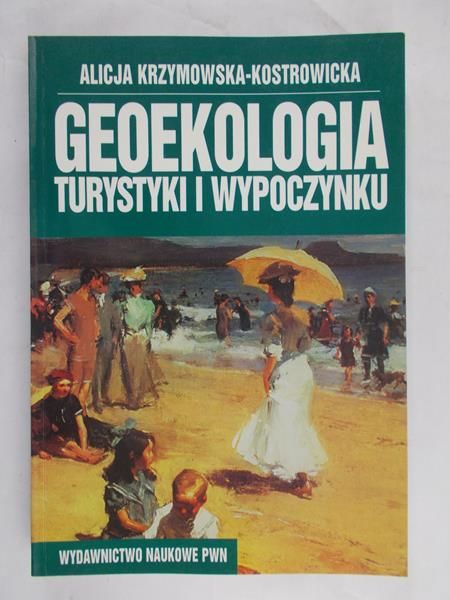 Krzymowska-Kostrowicka Alicja - Geoekologia turystyki i wypoczynku