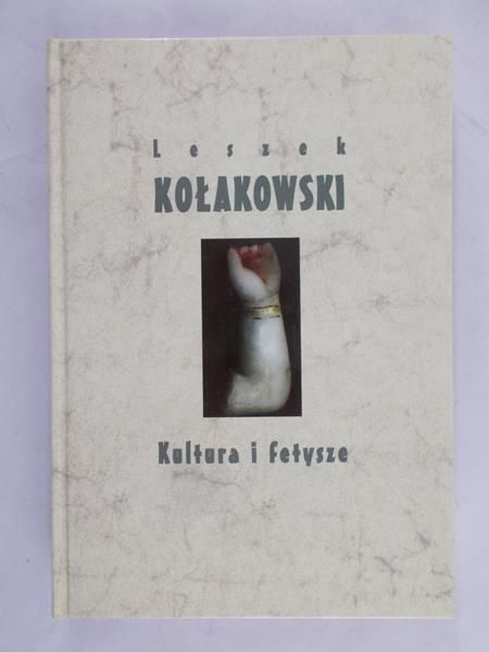 Kołakowski Leszek - Kultura i fetysze