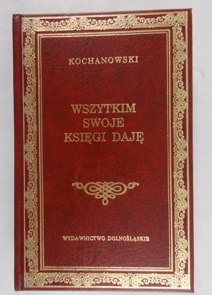 Kochanowski Jan - Wszystkim swoje księgi daję