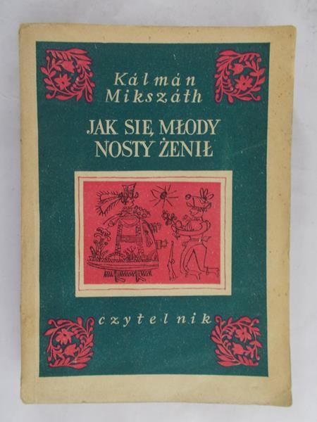 Kalman Mikszath  - Jak się młody nosty żenił