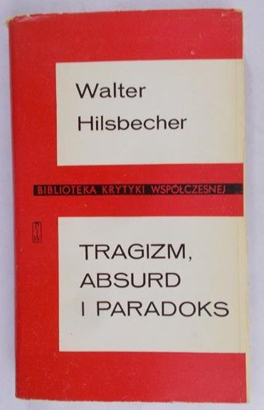Hilsbecher Walter - Tragizm, absurd i paradoks