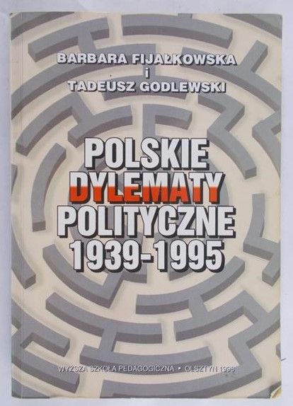 Fijałkowska Barbara-Polskie dylematy polityczne 1939-1995