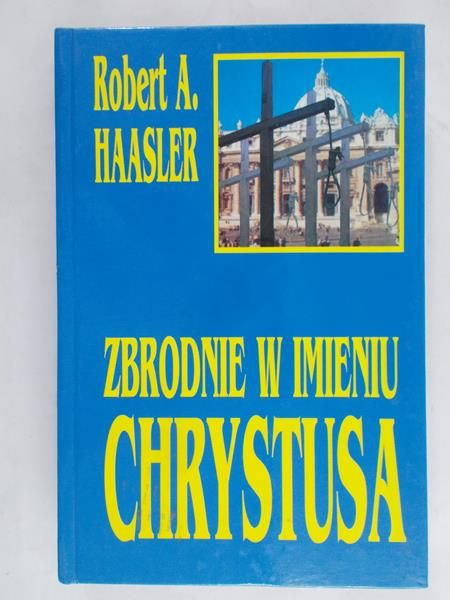 Haasler Robert A.  -  Zbrodnie w imieniu Chrystusa
