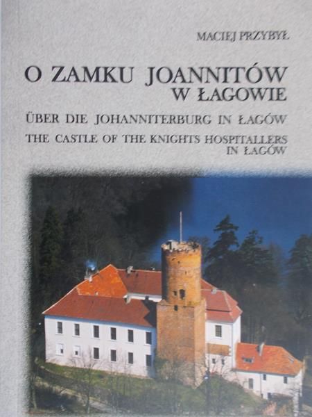 Przybył Maciej - O zamku Joannitów w Łagowie