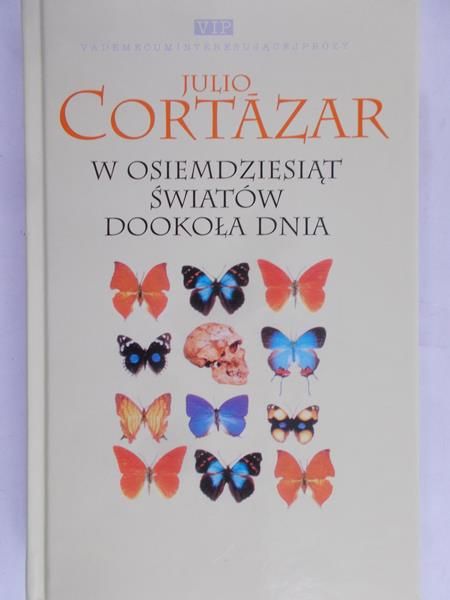 Cortazar Julio - W osiemdziesiąt światów dookoła dnia