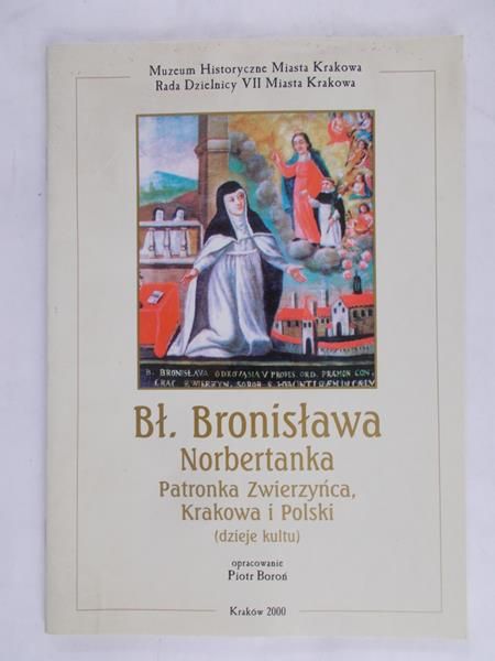 Boroń Piotr - Bł.Bronisława Norbertanka – Patronka Zwierzyńca,Krakowa i Polski