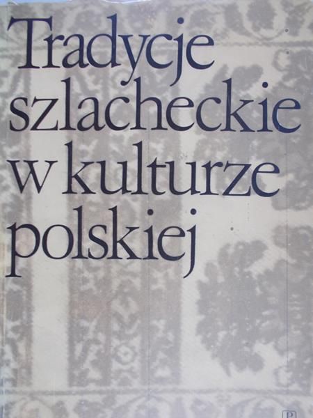 Domańska Maria (red.) - Tradycje szlacheckie w kulturze polskiej
