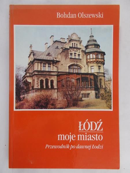 Olszewski Bohdan - Łódź moje miasto