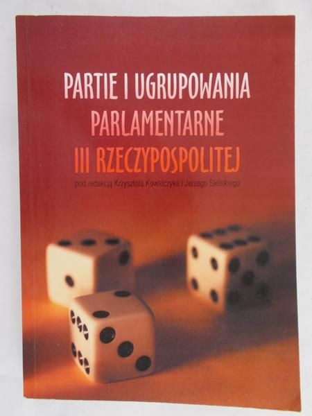Kowalczyk Krzysztof (red.) - Partie i ugrupowania parlamentarne III Rzeczypospolitej