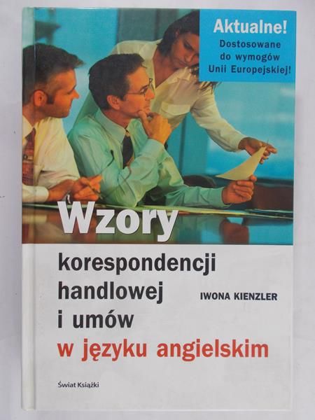 Kienzler Iwona - Wzory korespondencji handlowej i umów w języku angielskim
