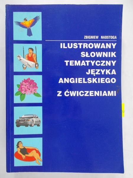 Nadstoga Zbigniew - Ilustrowany słownik tematyczny języka angielskiego z ćwiczeniami