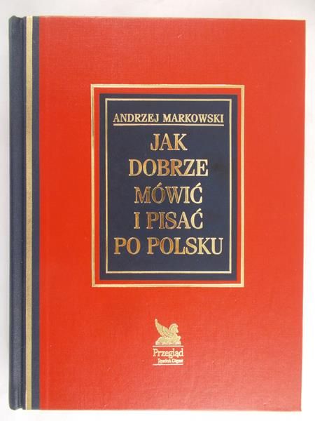 Markowski Andrzej - Jak dobrze mówić i pisać po polsku