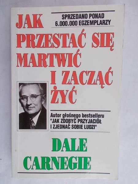 Carnegie Dale - Jak przestać się martwić i zacząć żyć