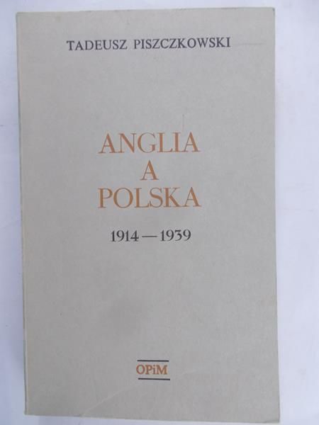 Piszczkowski Tadeusz - Anglia a Polska 1914-1939