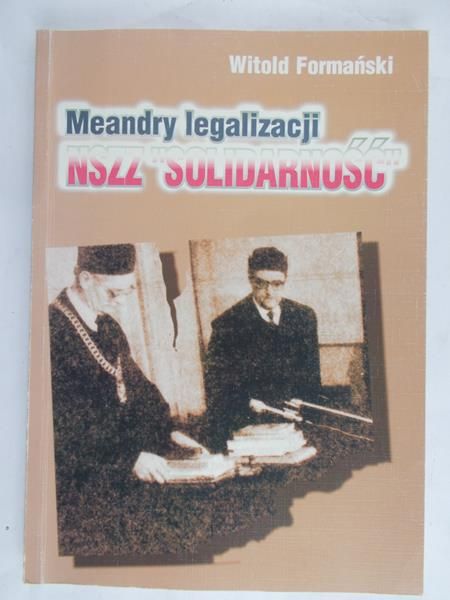 Formański Witold - Meandry legalizacji NSZZ Solidarność