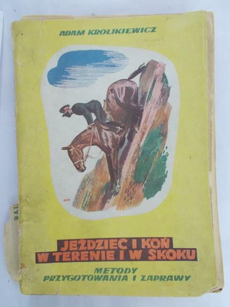 Królikiewicz Adam - Jeździec i koń w terenie i skoku: metody przygotowania i zaprawy, 1936 r