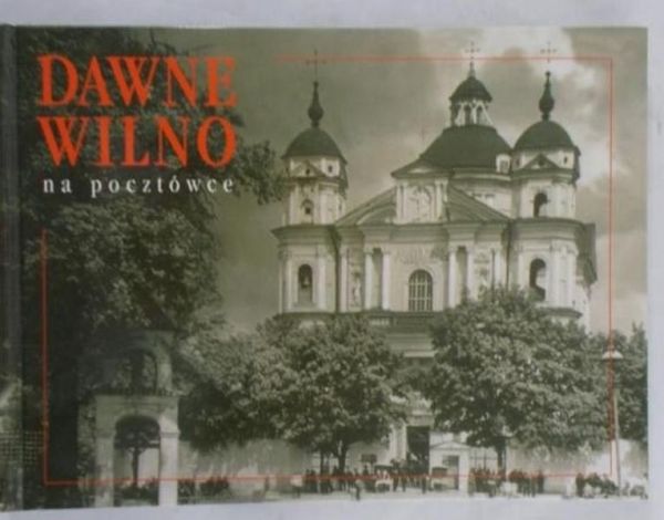 Popiński Piotr - Dawne Wilno na pocztówkach
