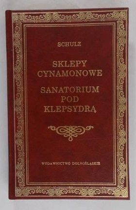 Schulz Bruno - Sklepy cynamonowe. Sanatorium pod Klepsydrą