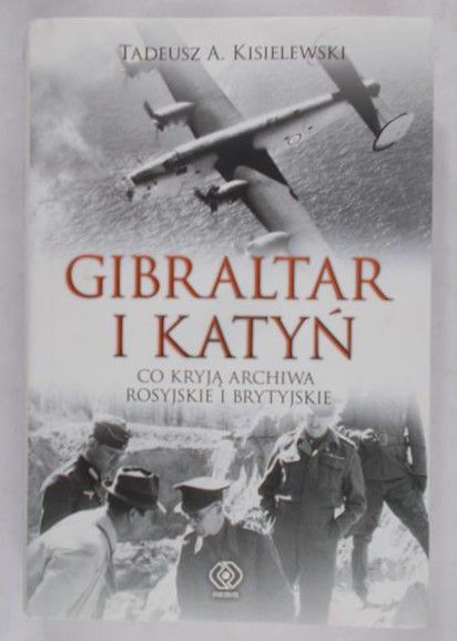 Kisielewski Tadeusz A. - Gibraltar i Katyń