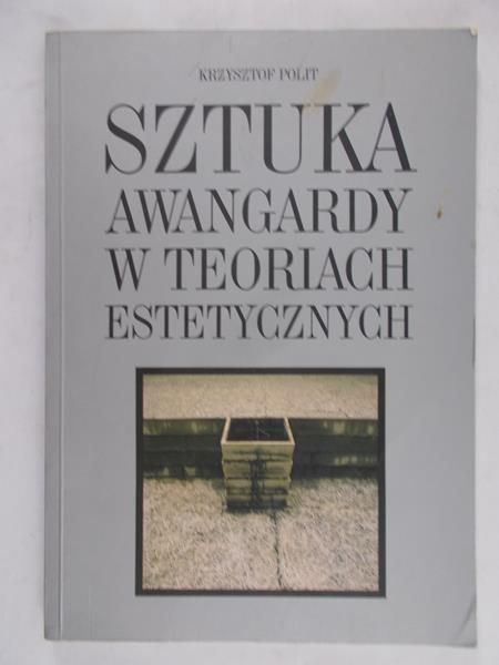 Polit Krzysztof - Sztuka awangardy w teoriach estetycznych