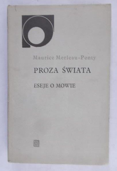 Merleau-Ponty Maurice - Proza świata, eseje o mowie