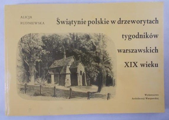 Rudniewska Alicja - Świątynie polskie w drzeworytach tygodników warszawskich XIX wieku