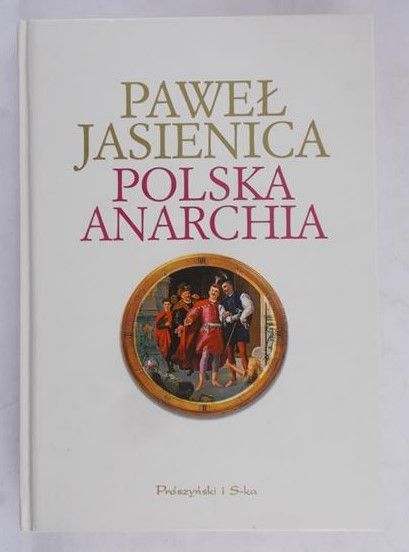 Jasienica Paweł - Polska anarchia