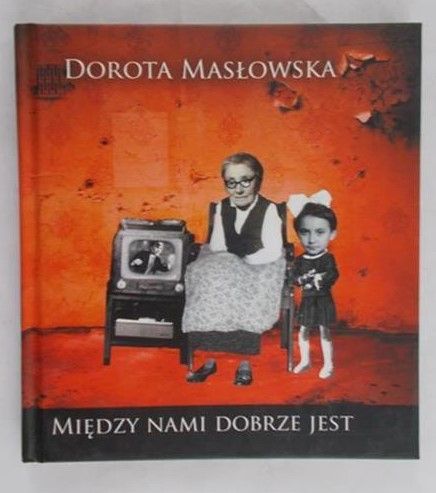 Masłowska Dorota - Miedzy nami jest dobrze