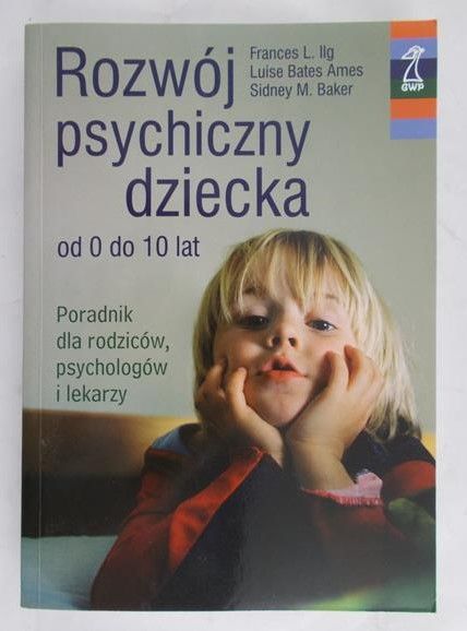 Ilg L. Frances - Rozwój psychiczny dziecka od 0 do 10 lat