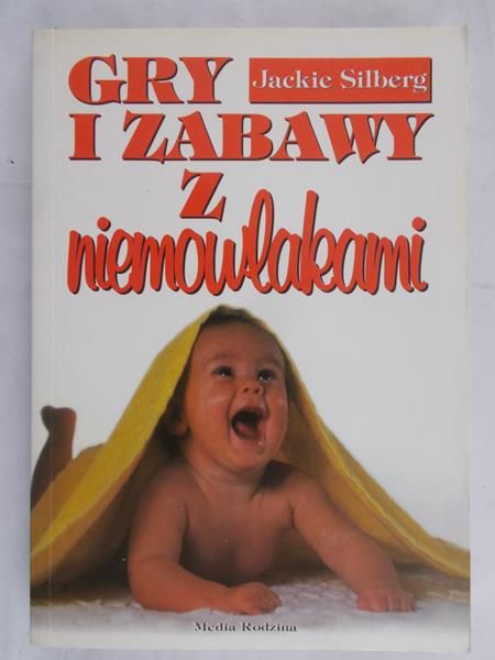 Silberg Jackie - Gry i zabawy z niemowlakiem