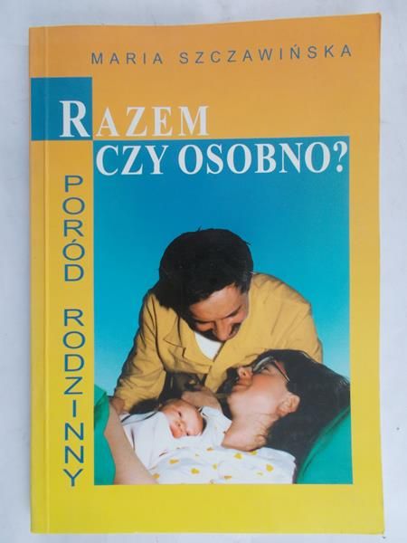 Szczawińska Maria - Razem czy osobno? Poród rodzinny