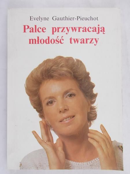 Gauthier-Pieuchot Evelyne - Palce przywracają młodość twarzy