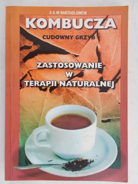 Bartholomew Alick - Kombucza cudowny grzyb. Zastosowania w terapii naturalnej