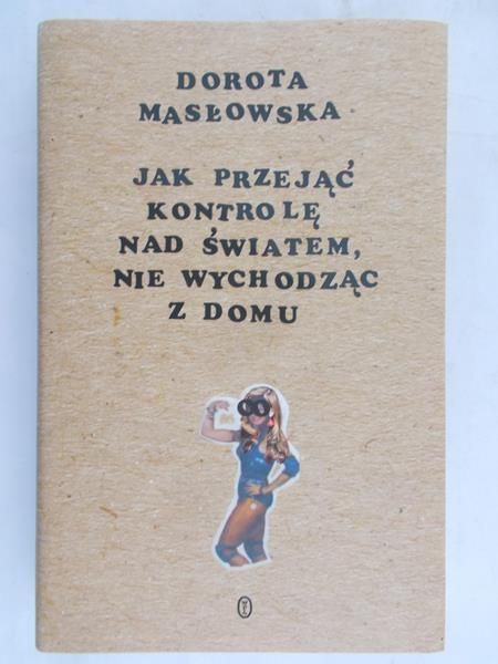Masłowska Dorota - Jak przejąć kontrolę nad światem, nie wychodząc z domu