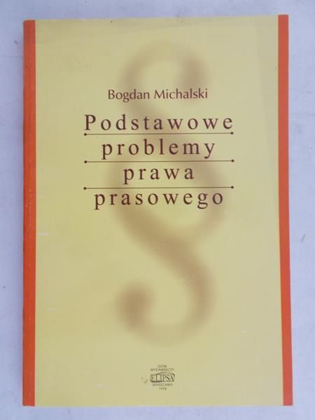Michalski Bogdan - Podstawowe problemy prawa prasowego