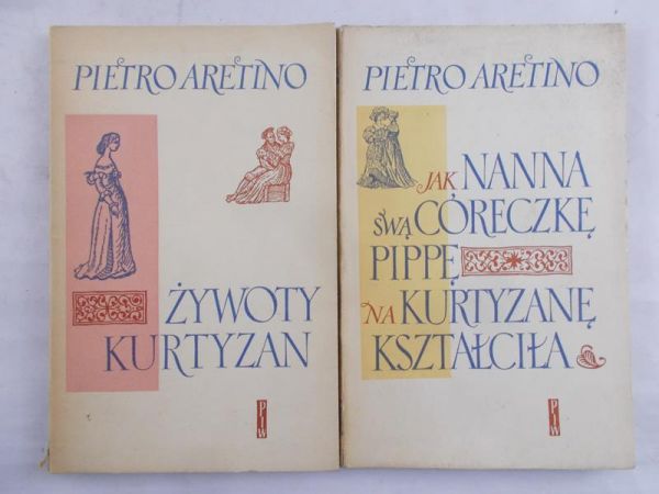 Aretino Pietro - Jak Nanna swą córeczkę Pippę na kurtyzanę kształciła / Żywoty kurtyzan
