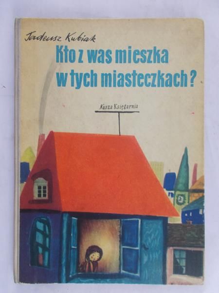 Kubiak Tadeusz - Kto z was mieszka w tych miasteczkach?