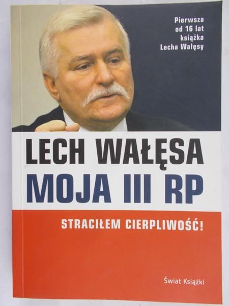 Wałęsa Lech - Moja III RP. Straciłem cierpliwość!