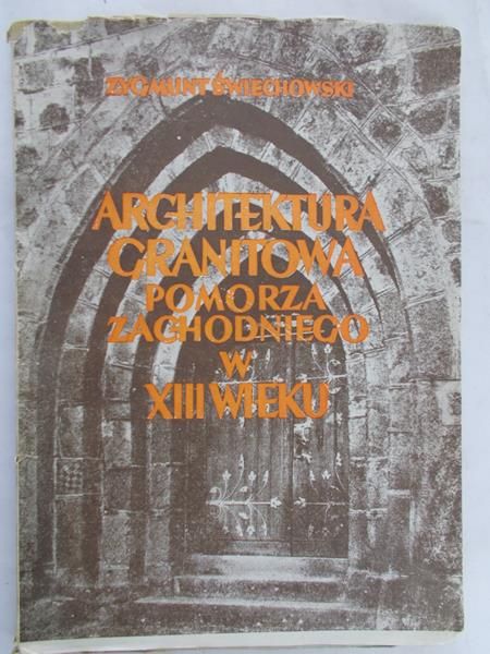 Świechowski Zygmunt - Architektura granitowa Pomorza Zachodniego w XIII w., 1950 r
