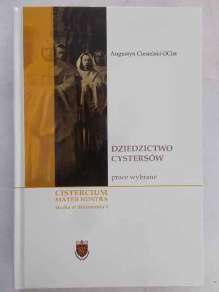 Ciesielski Augustyn - Dziedzictwo Cystersów, Tom I