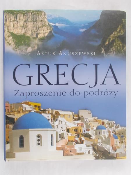 Anuszewski Artur - Grecja. Zaproszenie do podróży
