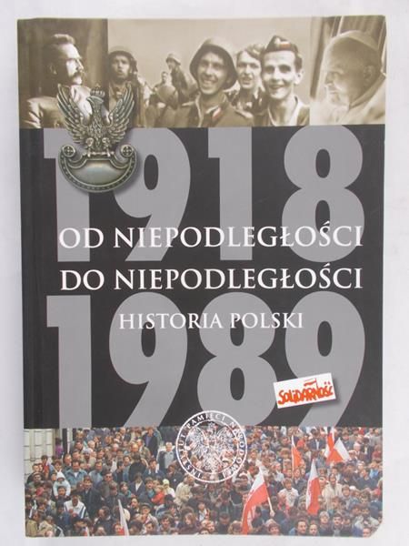 Dziurok Adam - Od niepodległości do niepodległości. Historia Polski 1918-1989